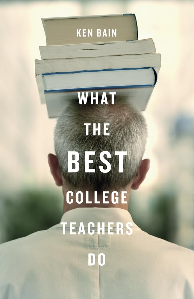 Book Review: “What the Best College Teachers Do” by Ken Bain, 2004